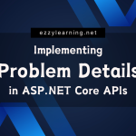 Implementing Problem Details in ASP.NET Core APIs