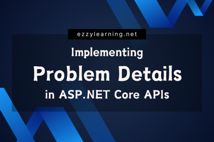 Implementing Problem Details in ASP.NET Core APIs